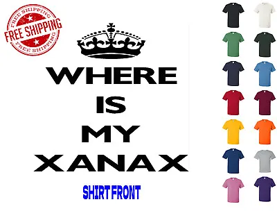 $15 • Buy Graphic T Shirt Where Is My Xanax S M L XL 2XL 3XL Gildan Brand