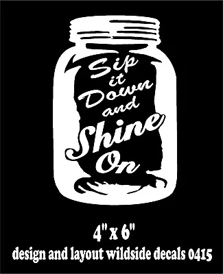 Sip It Down Decal Shine On Mason Jar Moonshine Vinyl Car Window Sticker • $5.09