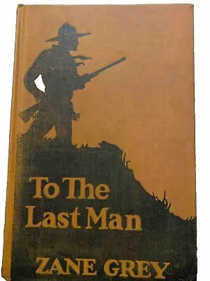 1922 TO THE LAST MAN By Zane Grey Harper & Brothers Vintage HC • $6