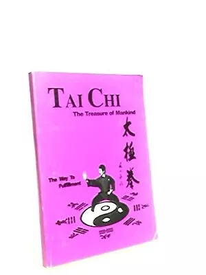 Tai Chi - The Treasure Of Mankind ( The Way To Fulfillment ) • £10.70