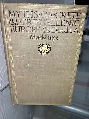 £18.99 • Buy Ca 1910 - MYTHS OF CRETE & PRE HELLENIC EUROPE By DONALD A MACKENZIE  Illustrate