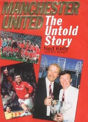 Manchester United: The Untold Story By Ned Kelly. 9781843170532 • £3.48