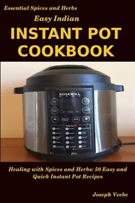 Easy Indian Instant Pot Cookbook: Healing With Spices And Herbs: 50 Quick And... • $12.32