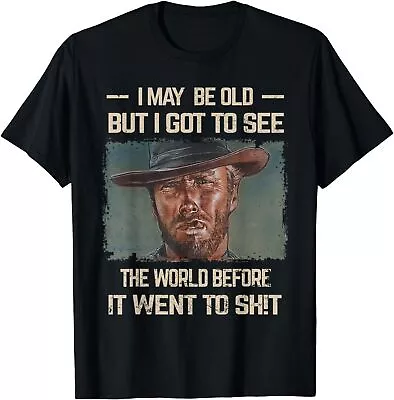 I May Be Old But Got To See The World Before It Went So Unisex T-Shirt • $21.99