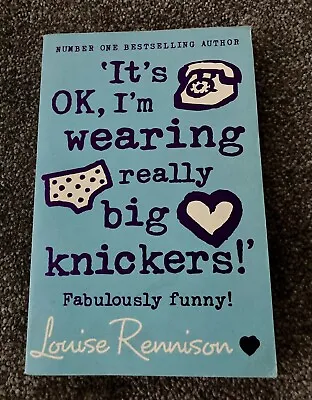 'It's OK I'm Wearing Really Big Knickers!' By Louise Rennison • £2.20