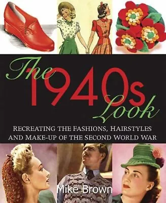 The 1940s Look : Recreating The Fashions Hair Styles And Make-Up • £4.73