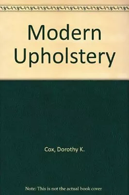 Modern Upholstery-Dorothy K. Cox • £3.36