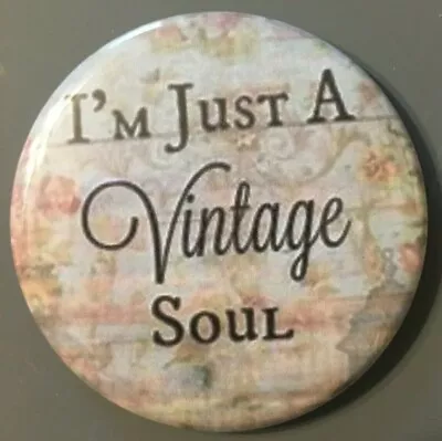 Magnet Vintage Theme Refrigerator Magnet I'm Just A Vintage Soul 2.25  Button • $4.50