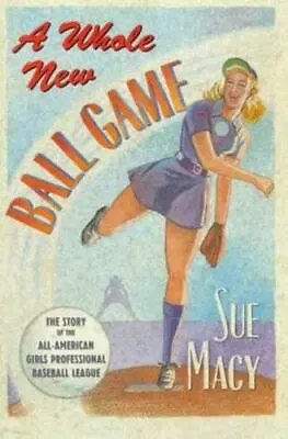 A Whole New Ball Game: The Story Of The All-Ame- Hardcover 0805019421 Sue Macy • $4.18