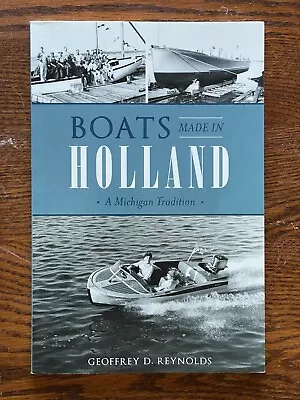 Boats Made In Holland: A Michigan Tradition By Geoffrey D. Raynolds Paperback • $19.95