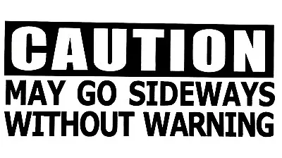 $2.06 • Buy Caution May Go Sideways Vinyl Decal Sticker 14 Colors For Chevy Ford Honda VW