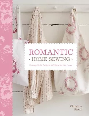 Romantic Home Sewing: Cottage-Style... Christina Strut • £3.80