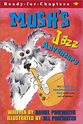 Mush's Jazz Adventure Library Binding Daniel M. Pinkwater • $15.96