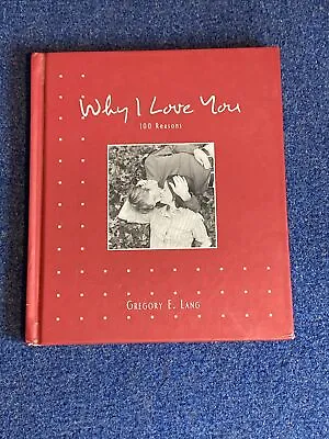 Why I Love You 100 Reasons   By Gregory E. Lang   2004 Hardcover Edition • $4.50