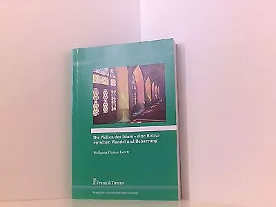 Die Welten Des Islam  Eine Kultur Zwischen Wandel Und Beharrung Lerch Wolfgang  • £5.20