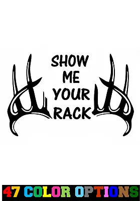 Vinyl Decal Truck Car Sticker Laptop - Hunting Fishing Deer Show Me Your Rack • $6.74