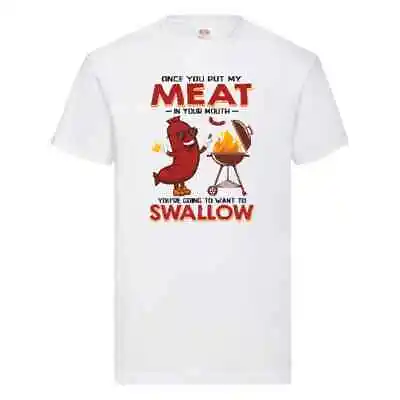 £10.99 • Buy Once You Put My Meat In Your Mouth You're Going To Want To Swallow T-Shirt S-2XL