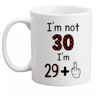 30th Birthday Mug I'm Not 30 I'm 29 + Middle Finger Gift Her/him/women/men/rude • £8.95