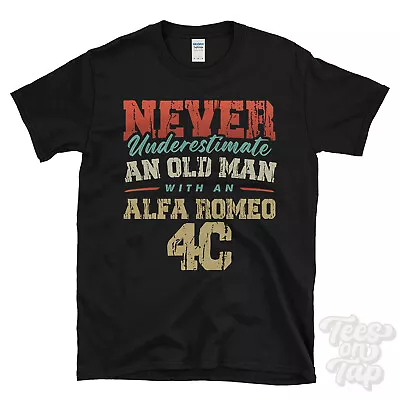Never Underestimate An Old Man With An Alfa Romeo 4c Funny T-shirt • £13.99