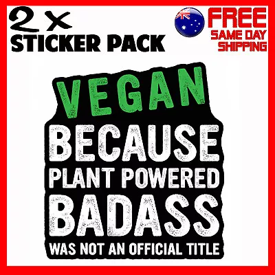 2 X Stickers Vegan Because Plant Powered Badass Not A Title Food Car Sticker • $4.95