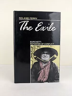 The Exile: Burchett: Reporter Of Conflict By Roland Perry 1988 Hardcover • $11.95
