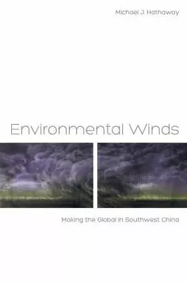 Environmental Winds: Making The Global In Southwest China By Hathaway Michael  • $7.22