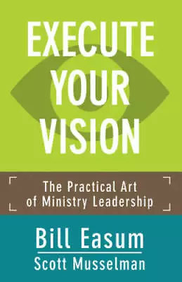 Execute Your Vision: The Practical Art Of Ministry Leadership - VERY GOOD • $3.89