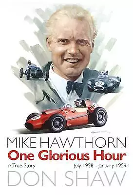 Mike Hawthorn One Glorious Hour - 9781780910437 • £14.19