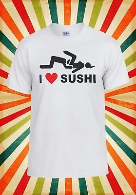 I Love Sushi People Life Funny Cool Men Women Vest Tank Top Unisex T Shirt 684 • $12.37