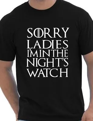 Sorry Ladies I'm In Nights Watch Game Of Thrones Inspired Mens T Shirt SizeS-XXL • £9.95