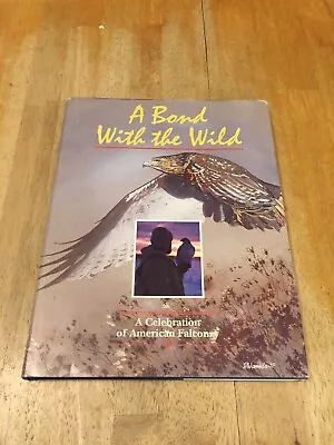 A Bond With The Wild: A Celebration Of American Falconry 1993 HC/DJ • $40