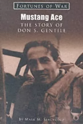 Mustang Ace: The Story Of Don S. Gentile (Fortunes Of War) • $10.57