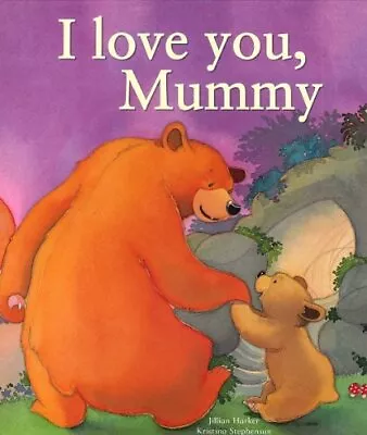 I Love You Mummy By Jillian Harker & Kristina Stephenson • £2.76
