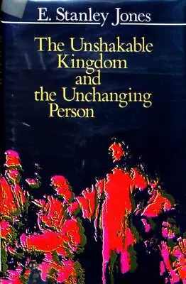 Signed 1973- TheUnshakeable Kingdom And The Unchanging Person. E Stanley Jones • $25