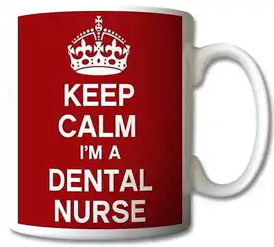 Keep Calm I’m A Dental Nurse -	Mug/cup/present/gift • £7.99