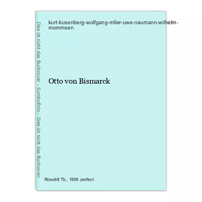 Otto Von Bismarck Kurt-kusenberg-wolfgang-mller-uwe-naumann-wilhelm-mommsen: • $4.28