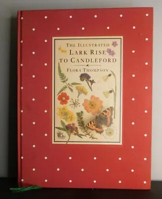 The Illustrated Lark Rise To Candleford By Flora Thompson (Hardback 1983) • £6