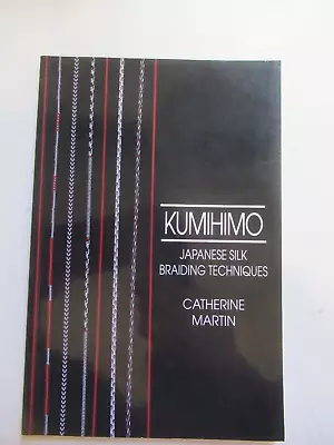 $12 • Buy Kumihimo: Japanese Silk Braiding Techniques By Catherine Martin 1991 PB