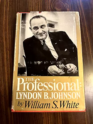 William S White The Professional Lyndon B Johnson Signed 1964 • £97.27