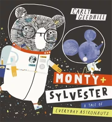 Carly Gledhill - Monty And Sylvester A Tale Of Everyday Astronauts - N - I245z • £9.62