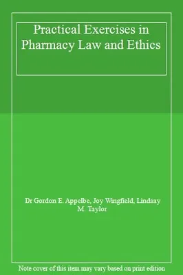Practical Exercises In Pharmacy Law And Ethics By G.E. Appelbe John Wingfield • £3.76