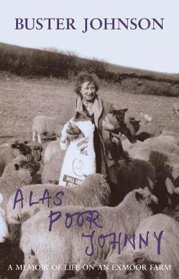 £7.98 • Buy Alas Poor Johnny: A Memoir Of Life On An Exmoor Farm By Buster Johnson Book The