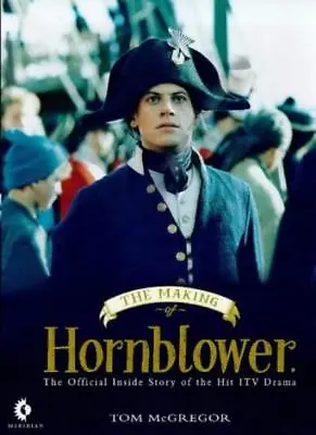  The Making Of  Hornblower  By Tom McGregor  • £2.93