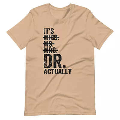 It's Miss Ms Mrs Dr Actually Doctor Graduation Appreciation T-Shirt • $22