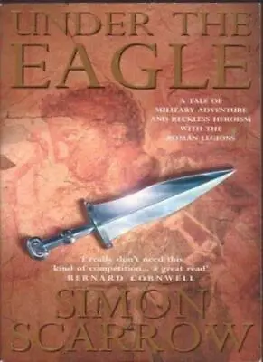 Under The Eagle (Eagles Of The Empire 1)-Simon Scarrow 9999980503 • £2.79