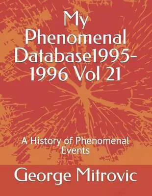 My Phenomenal Database 1995-1996 Vol 21: A History Of Phenomenal Events By Georg • $25.79