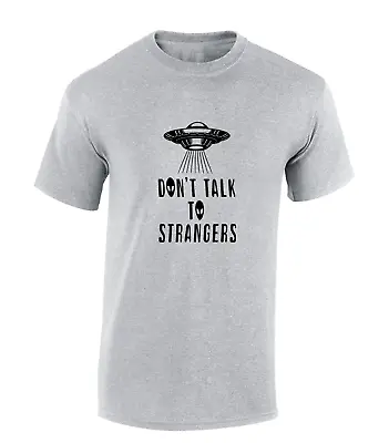 Don't Talk To Strangers Mens T Shirt Alien Ufo Spaceship Abduction Funny Top • £7.99