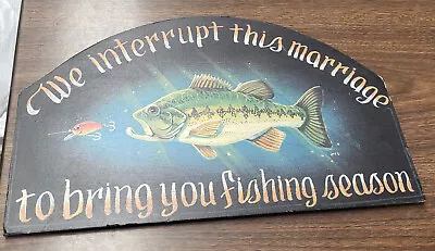 Wood Sign “We Interrupt This Marriage To Bring You Fishing Season” Man Cave • $12