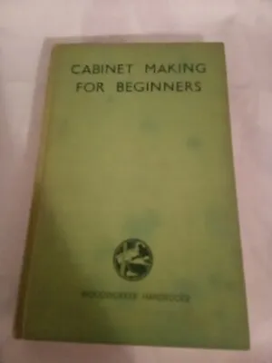 Cabinet Making For Beginners By Charles H. Hayward Vintage Hardback 1950 • £6