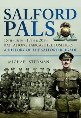 Michael Stedman Salford Pals: A History Of The Salford Brigade: 15th (Paperback) • £20.57